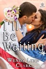 I'll Be Waiting - Wendy Lynn Clark - 9781941260425
