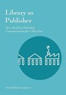 Library as Publisher - Sarah Kalikman Lippincott - 9781941269169