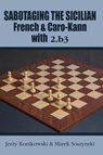 Sabotaging the Sicilian, French & Caro-Kann with 2.B3 - Jerzy Konikowski ; Marek Soszynski - 9781941270837