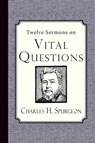 Twelve Sermons on Vital Questions - Charles H. Spurgeon - 9781941281017