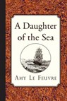 A Daughter of the Sea - Amy Le Feuvre - 9781941281369