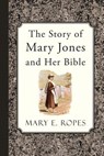 The Story of Mary Jones and Her Bible - ROPES,  Mary E. - 9781941281420