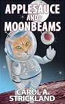 Applesauce and Moonbeams - Carol A. Strickland - 9781941318072