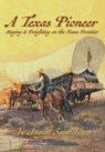 A Texas Pioneer: Staging & Freighting on the Texas Frontier - August Santleben - 9781941324219