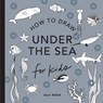 Under the Sea: How to Draw Books for Kids - Alli Koch - 9781941325933