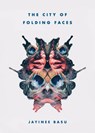 The City of Folding Faces - Jayinee Basu - 9781941360279