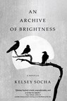 An Archive of Brightness - Kelsey Socha - 9781941360651