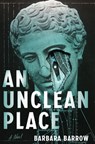 An Unclean Place - Barbara Barrow - 9781941360736