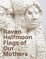 Raven Halfmoon: Flags of Our Mothers - Raven Halfmoon - 9781941366578