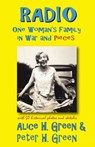 Radio: One Woman's Family in War and Pieces - Alice H. Green ; Peter H. Green - 9781941402122