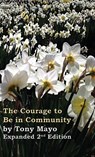 The Courage to Be in Community, 2nd Edition - Tony (MBA University of Chicago Booth School of Business) Mayo - 9781941466087