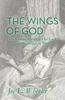 The Wings of God: Miraculous Stories of Our Lord and His Angels at Work - WHEELER,  Joe L. - 9781941555248