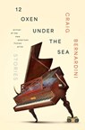 12 Oxen Under the Sea: Stories - Craig Bernardini - 9781941561348