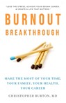 Burnout Breakthrough: Make the Most of Your Time, Your Family, Your Health, Your Career - Christopher Burton - 9781941578070