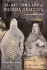 The Bitter Life of Bozena N&#283;mcová: A Biographical Collage - Kelcey Parker Ervick - 9781941628072