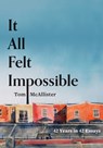 It All Felt Impossible: 42 Years in 42 Essays - Tom McAllister - 9781941628355