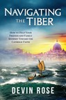 Navigating the Tiber: How to H - Devin Rose - 9781941663776