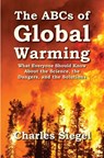 The ABCs of Global Warming: What Everyone Should Know About the Science, the Dangers, and the Solutions - Charles Siegel - 9781941667194