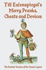 Till Eulenspiegel's Merry Pranks, Cheats, and Devices: The Earliest Version of the Classic Legend - SIEGEL,  Charles - 9781941667248
