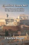 Classical Greek Art: From the Age of Phidias to the Age of Praxiteles - SIEGEL,  Charles - 9781941667309