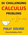 50 Challenging Calculus Problems (Fully Solved) - Chris McMullen - 9781941691267
