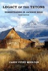 Legacy of the Tetons - Candy Vyvey Moulton - 9781941694015