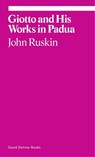 Giotto and His Works in Padua - John Ruskin - 9781941701799