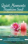 Quiet Moments for the Stepmom Soul - Laura Petherbridge ; Gayla Grace ; Heather Hetchler - 9781941733660