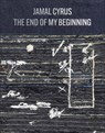 Jamal Cyrus: The End of My Beginning -  - 9781941753446