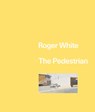 Roger White: The Pedestrian - Roger White - 9781941753828