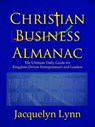 Christian Business Almanac: The Ultimate Daily Guide for Kingdom-Driven Entrepreneurs and Leaders - Jacquelyn Lynn - 9781941826508
