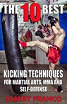 The 10 Best Kicking Techniques: For Martial Arts, MMA and Self-Defense - Sammy Franco - 9781941845370