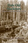 Holy Old Mackinaw - Stewart H Holbrook - 9781941890066