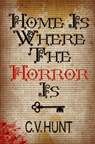 Home Is Where the Horror Is - C V Hunt - 9781941918203