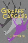 Giraffe Carcass - W,  J. Peter - 9781941918340