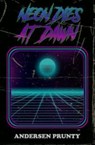 Neon Dies At Dawn - Andersen Prunty - 9781941918425