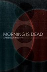 Morning Is Dead - PRUNTY,  Andersen - 9781941918647