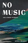 No Music and Other Stories - GRIMBOL,  Justin - 9781941918654