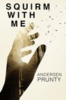 Squirm With Me - Andersen Prunty - 9781941918791