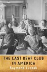 The Last Deaf Club in America - Raymond Luczak - 9781941960097