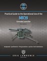 Practical Guide to the Operational Use of the MK19 Grenade Launcher - Erik Lawrence - 9781941998120