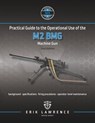 Practical Guide to the Operational Use of the M2 BMG Machine Gun - Erik Lawrence - 9781941998137