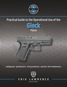 Practical Guide to the Operational Use of the Glock Pistol - Erik Lawrence - 9781941998762