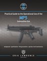 Practical Guide to the Operational Use of the MP5 Submachine Gun - Erik Lawrence - 9781941998786