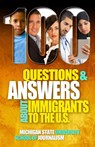100 Questions and Answers About Immigrants to the U.S. - Michigan State School of Journalism - 9781942011521