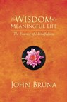 The Wisdom of a Meaningful Life - John (John Bruna) Bruna - 9781942094180