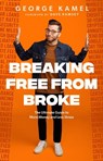Breaking Free from Broke: The Ultimate Guide to More Money and Less Stress - George Kamel - 9781942121787