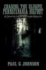 Chasing the Elusive Pennsylvania Bigfoot - Paul G Johnson - 9781942157298