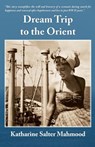 Dream Trip to the Orient - Katharine Mahmood - 9781942168829