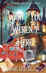 Wish You Weren't Here - Jamie Lee Scott - 9781942245452